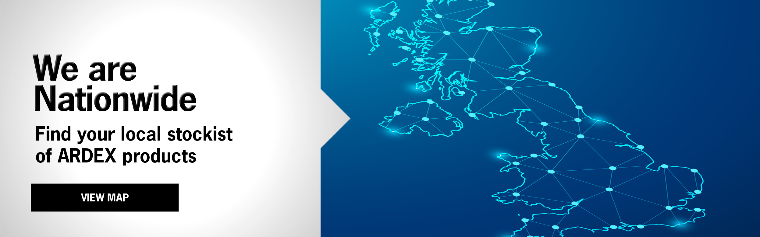 We are Nationwide. Find your local stockist of ARDEX products. Click to find your local ARDEX stockist, or Buy Online.